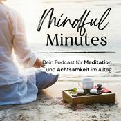 Mindful Minutes - Dein Podcast für Meditation und Achtsamkeit im Alltag