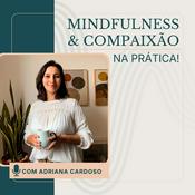 Mindfulness e Compaixão na Prática!