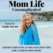 Mom Life: Uncomplicated - Parenting tips, organization, routines, self-care, mindset