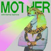 MOTHER-podcast with Karina Vazirova