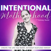 Intentional Motherhood: From Overwhelmed, Stressed, & Mom Guilt to Abundant, Calm, & Present