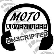 Moto Adventurer Unscripted: Real Conversations for Motorcyclists, Adventurers and Outdoor Explorers