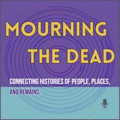 Mourning the Dead: Connecting histories of people, places, and remains