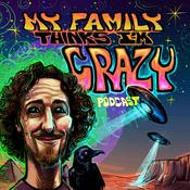 My Family Thinks I'm Crazy