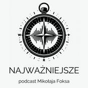 NAJWAŻNIEJSZE - podcast Mikołaja Foksa o tym, czego nie przegapić gdy jesteś rodzicem.