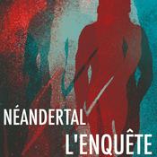Néandertal, l'enquête