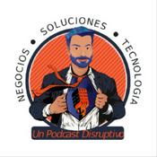 Negocios, Soluciones, Tecnología: Un Podcast Disruptivo
