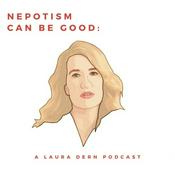 Nepotism Can Be Good: A Laura Dern Podcast