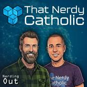 Nerding Out with That Nerdy Catholic