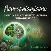 Neuropaisajismo. Jardinería y Horticultura terapéutica