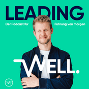Leading Well: Der Podcast für Führung von morgen