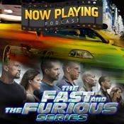 Now Playing Podcast Presents: The Fast and Furious Retrospective Series