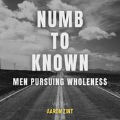 Numb to Known: Men Pursuing Wholeness