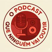 O Podcast Que Ninguém Vai Ouvir