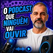 O Podcast Que Ninguém Vai Ouvir