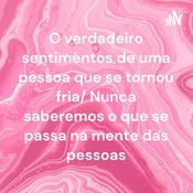 O verdadeiro sentimentos de uma pessoa que se tornou fria/ Nunca saberemos o que se passa na mente das pessoas