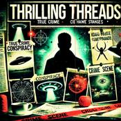 Thrilling Threads - Conspiracy Theories, Strange Phenomena, True Crime, Unsolved Mysteries, etc!