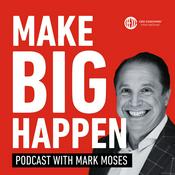 Make BIG Happen podcast with Mark Moses