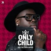 Only Child with Bob The Drag Queen