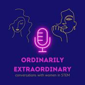 Ordinarily Extraordinary - Conversations with women in STEM