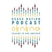 Osage Nation Podcast - 𐓂𐒼𐒻𐒼𐒻𐒷 “Talking to One Another”