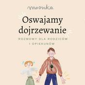 Oswajamy dojrzewanie - rozmowy dla rodziców i opiekunów