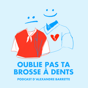 OUBLIE PAS TA BROSSE À DENTS - Podcast d’Alexandre Barrette