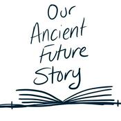 Our Ancient Future Story