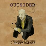 OUTSIDER, l’incroyable histoire d’Henry Darger
