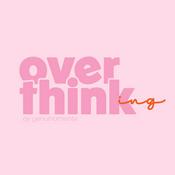OVERTHINKING PODCAST