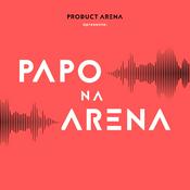Papo na Arena : Produto | Negócios | Liderança | IA