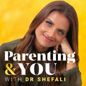 Parenting & You With Dr. Shefali