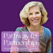 Pathway to Partnership:  A Podcast For Women Lawyers
