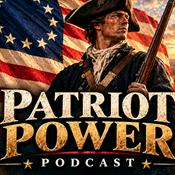 Patriot Power Podcast: The American Revolution, Independence, and Our Founding Fathers