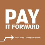 Pay It Forward: A Podcast by J.P. Morgan Payments