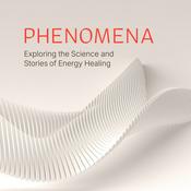Phenomena Podcast: The Science & Stories of Energy Healing