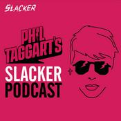 Phil Taggart’s Slacker Podcast