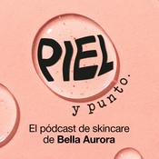 Piel y punto. El pódcast de skincare de Bella Aurora