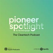 Pioneer Spotlight | The CleanTech Podcast