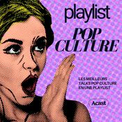 Playlist Pop Culture : les meilleurs talks