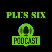 Plus Six Podcast