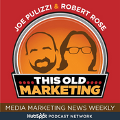 This Old Marketing - News Podcast Weekly with Joe Pulizzi and Robert Rose