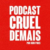 podcast cruel demais