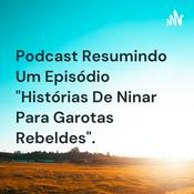 Podcast Resumindo Um Episódio "Histórias De Ninar Para Garotas Rebeldes".