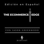 Podcast THE ECOMMERCE EDGE con Jason Greenwood - Edición en Español