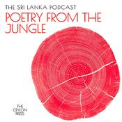 The Sri Lanka Podcast: Poetry From The Jungle