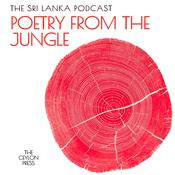 The Sri Lanka Podcast: Poetry From The Jungle