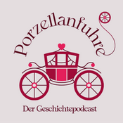 Porzellanfuhre - der Geschichtepodcast