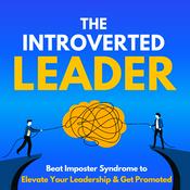 The Introverted Leader: Beat Imposter Syndrome to Elevate Your Leadership & Get Promoted