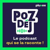 PozDéj, le podcast qui se la raconte !